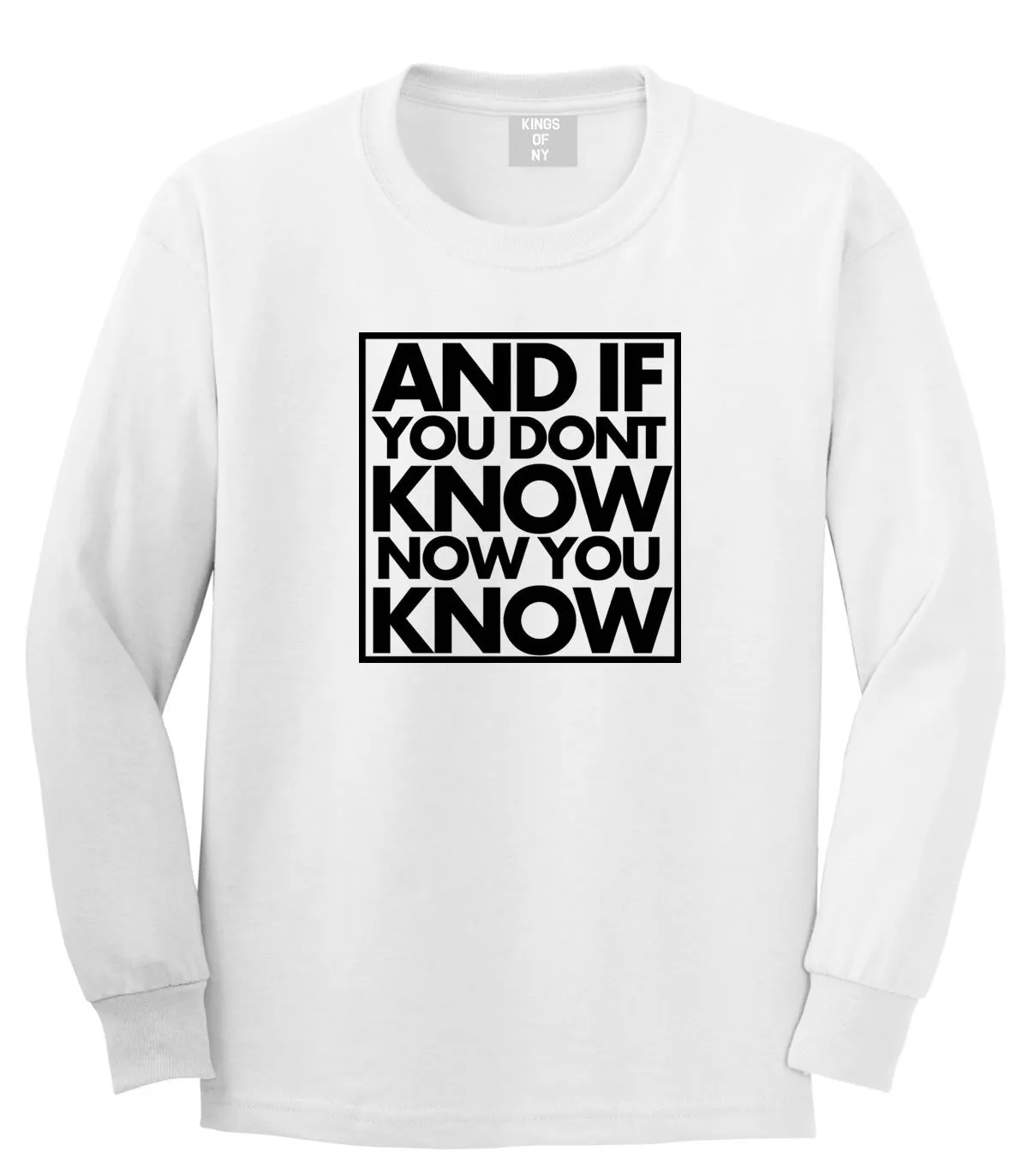 And If You Don't Know Now You Know Long Sleeve T-Shirt