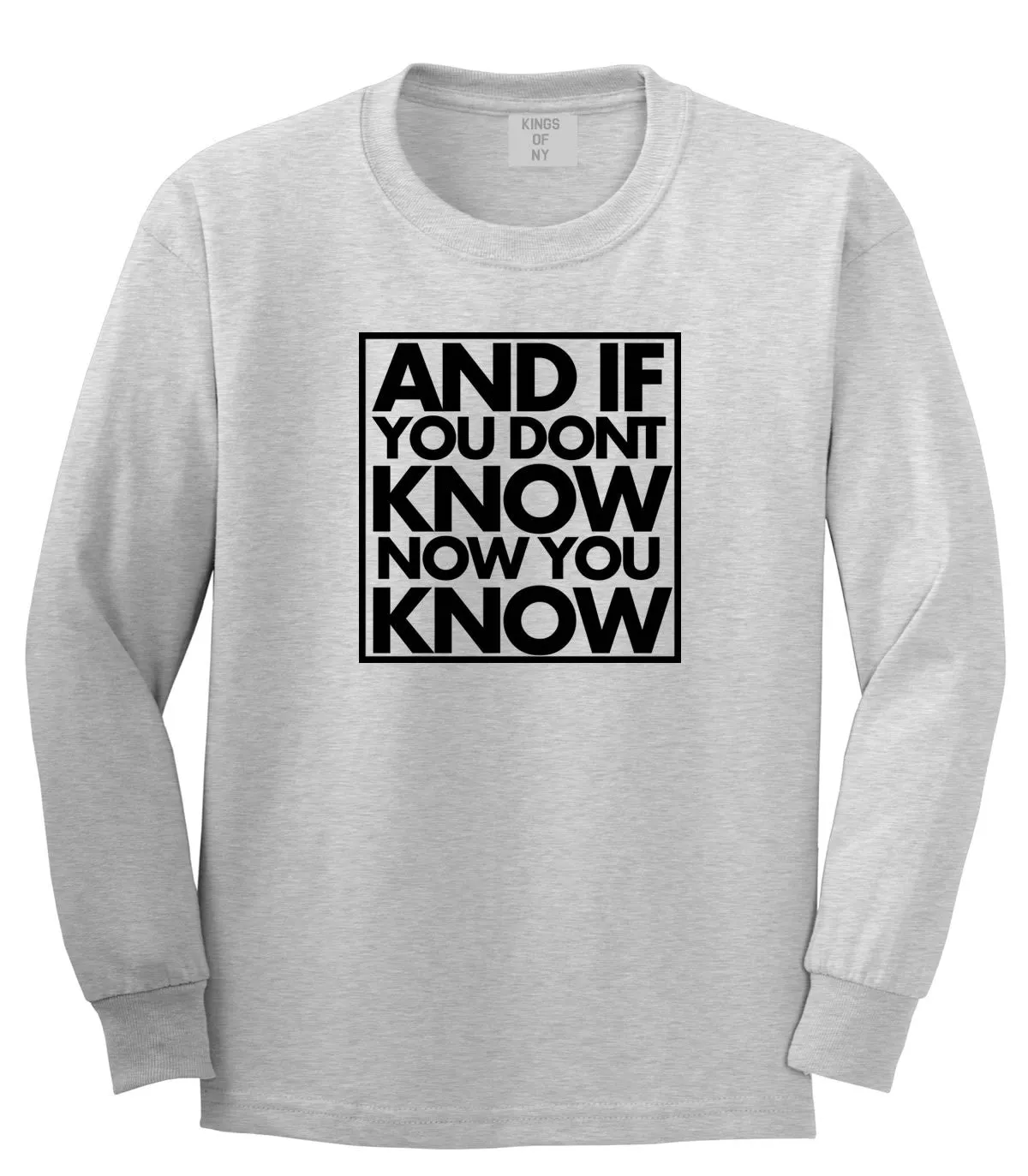 And If You Don't Know Now You Know Long Sleeve T-Shirt