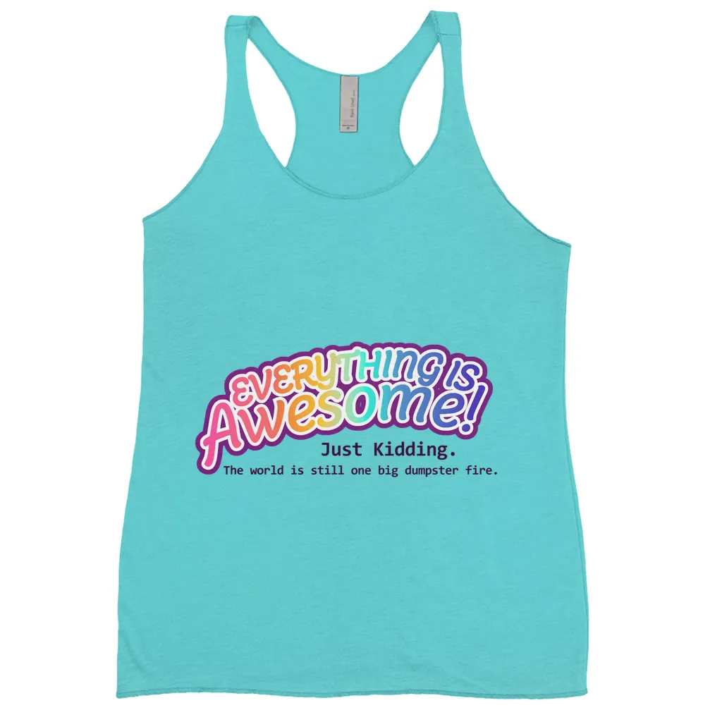 Everything is Awesome (Just Kidding) Fitted Racerback Tank Tops