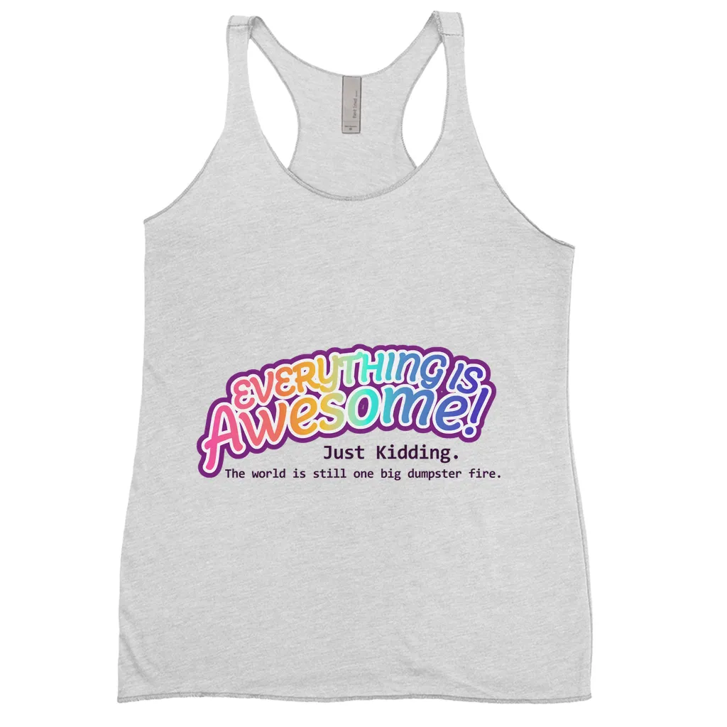 Everything is Awesome (Just Kidding) Fitted Racerback Tank Tops