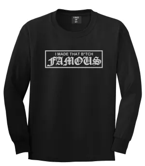 I Made That Btch Famous Long Sleeve T-Shirt